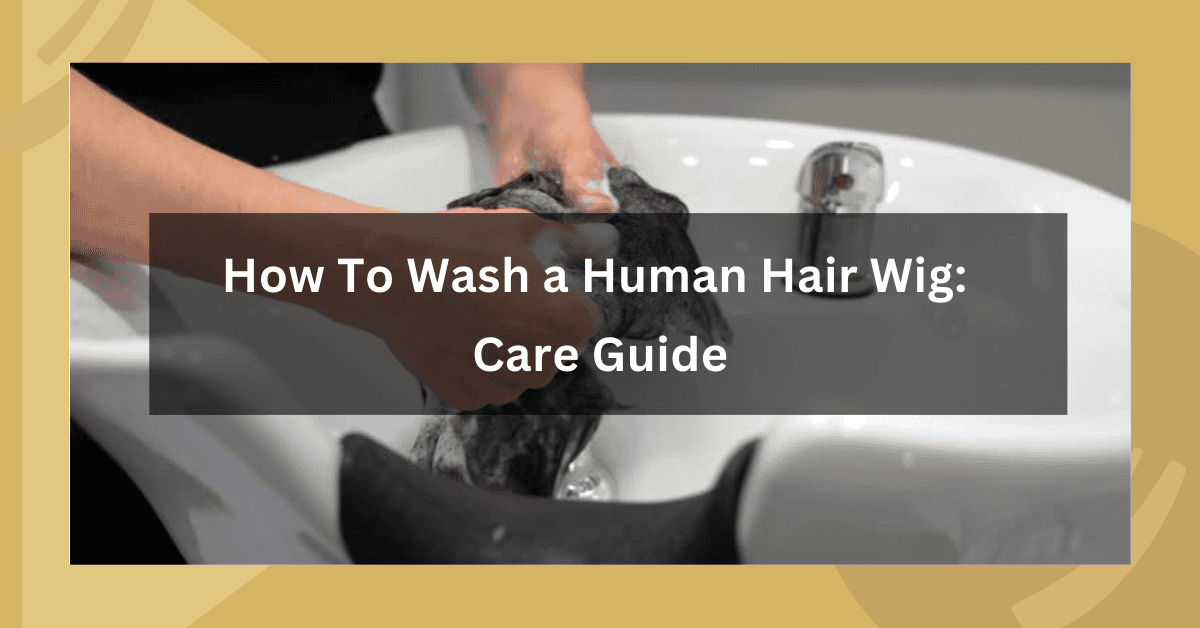 How to wash a human hair wig: care guide and tips